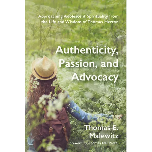 Authenticity, Passion, and Advocacy: Approaching Adolescent Spirituality from the Life and Wisdom of Thomas Merton - Hardcover