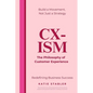 CX-Ism: The Philosophy of Customer Experience: Build a Movement, Not Just a Strategy - Paperback