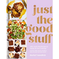 Just the Good Stuff: 100+ Guilt-Free Recipes to Satisfy All Your Cravings: A Cookbook - Hardcover
