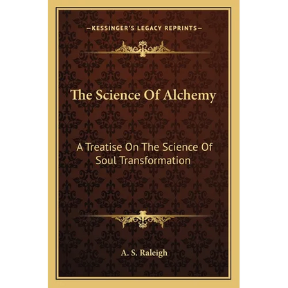 The Science Of Alchemy: A Treatise On The Science Of Soul Transformation - Paperback
