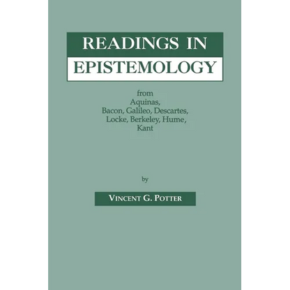 Readings in Epistemology: From Aquinas, Bacon, Galileo, Descartes, Locke, Hume, Kant. - Paperback