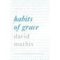Habits of Grace: Enjoying Jesus Through the Spiritual Disciplines - Hardcover