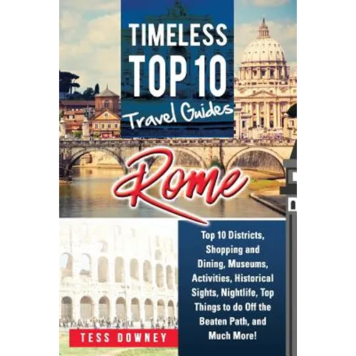 Rome: Rome Italy Top 10 Districts, Shopping and Dining, Museums, Activities, Historical Sights, Nightlife, Top Things to do - Paperback