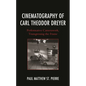 Cinematography of Carl Theodor Dreyer: Performative Camerawork, Transgressing the Frame - Paperback