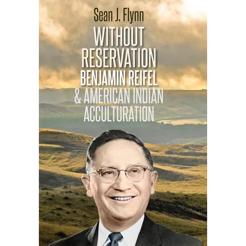 Without Reservation: Benjamin Reifel & American Indian Acculturation - Paperback