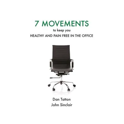 Seven Movements to Keep you Healthy and Pain Free in the Office - Paperback