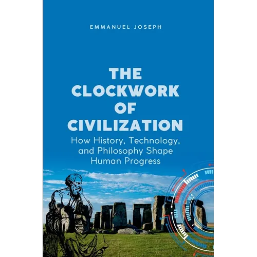 The Clockwork of Civilization, How History, Technology, and Philosophy Shape Human Progress - Paperback