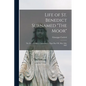 Life of St. Benedict Surnamed "The Moor": The son of a Slave, Canonized by Pope Pius VII, May 24th, 1807 - Paperback