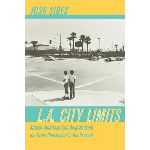 L.A. City Limits: African American Los Angeles from the Great Depression to the Present - Paperback