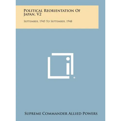 Political Reorientation of Japan, V2: September, 1945 to September, 1948 - Hardcover