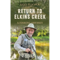 Return to Elkins Creek: A Fishing Odyssey - Hardcover