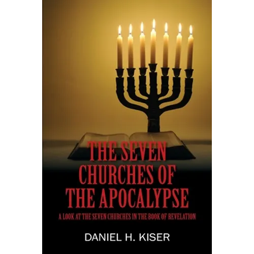 The Seven Churches of the Apocalypse: A Look at the Seven Churches in the Book of Revelation - Paperback