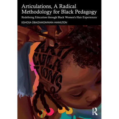 Articulations, A Radical Methodology for Black Pedagogy: Redefining Education through Black Women's Hair Experiences - Paperback