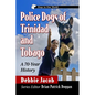 Police Dogs of Trinidad and Tobago: A 70-Year History - Paperback