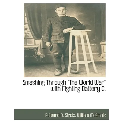 Smashing Through the World War with Fighting Battery C. - Paperback
