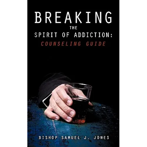Breaking the Spirit of Addiction: Counseling Guide - Paperback