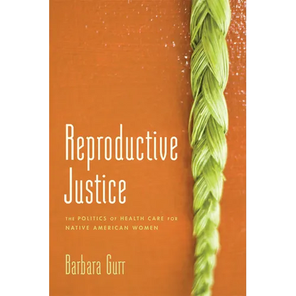 Reproductive Justice: The Politics of Health Care for Native American Women - Paperback