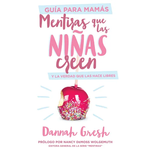 Mentiras Que Las Niñas Creen, Guía Para Mamás: Y La Verdad Que Las Hace Libres - Paperback