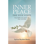 Inner Peace - The Five Steps: Deep Within Your Spirit is the Peace You Desire - Paperback