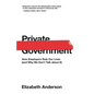 Private Government: How Employers Rule Our Lives (and Why We Don't Talk about It) - Paperback