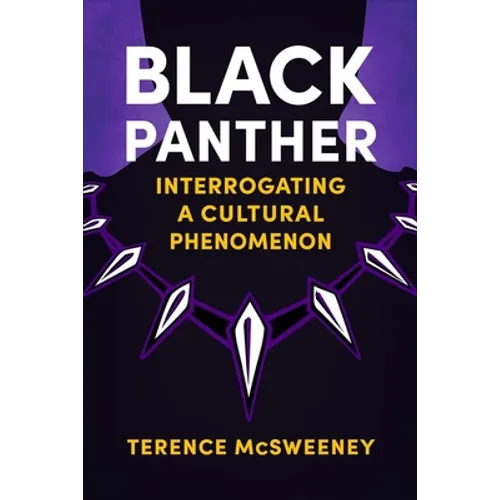 Black Panther: Interrogating a Cultural Phenomenon - Hardcover