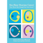 You Have Ovarian Cancer: "Four Words That Changed Our Lives Forever" - Paperback