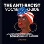 The Anti-Racist Vocab Guide: An Illustrated Introduction to Dismantling Anti-Blackness - Hardcover