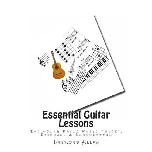 Essential Guitar Lessons: Including Basic Music Theory, Keyboard & Songwriting - Paperback