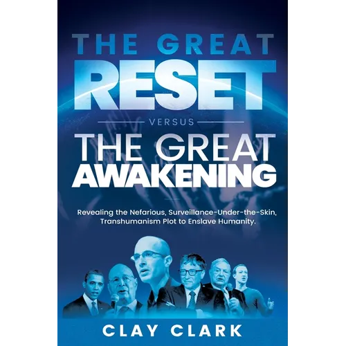 The Great Reset Versus The Great Awakening: Revealing the Nefarious, Surveillance-Under-The-Skin, Transhumanism Plot to Enslave Humanity - Paperback
