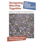 Designing Worship Together: Models And Strategies For Worship Planning - Paperback