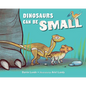 Dinosaurs Can Be Small - Hardcover