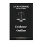 Law School Study Guides: Evidence Outline - Paperback
