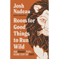 Room for Good Things to Run Wild: How Ordinary People Become Every Day Saints - Paperback