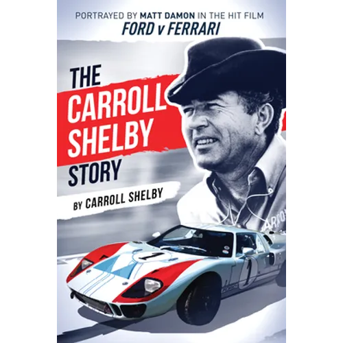 The Carroll Shelby Story: Portrayed by Matt Damon in the Hit Film Ford V Ferrari - Paperback