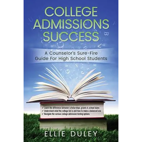 College Admissions Success: A Counselor's Sure-Fire Guide For High School Students - Paperback