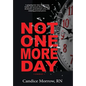 Not One More Day: A Nurse's Transformative Journey from Victim and Violence to Compassion and Confidence - Hardcover