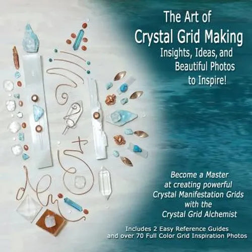 The Art of Crystal Grid Making: Insights, Ideas, and Beautiful Photos to Inspire! - Paperback
