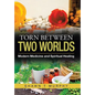 Torn Between Two Worlds: Modern Medicine and Spiritual Healing - Hardcover