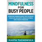 Mindfulness for Busy People: Everyday Mindfulness Tricks to Enjoy Your Life, Be Happy, Reduce Stress and Create Freedom - Paperback