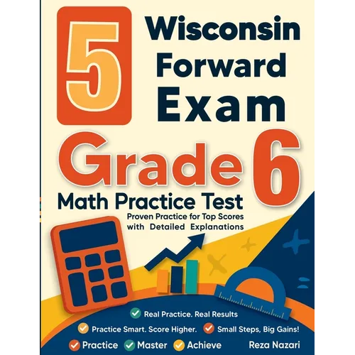 5 Wisconsin Forward Exam Grade 6 Math Practice Tests: Proven Practice for Top Scores with Detailed Explanations - Paperback