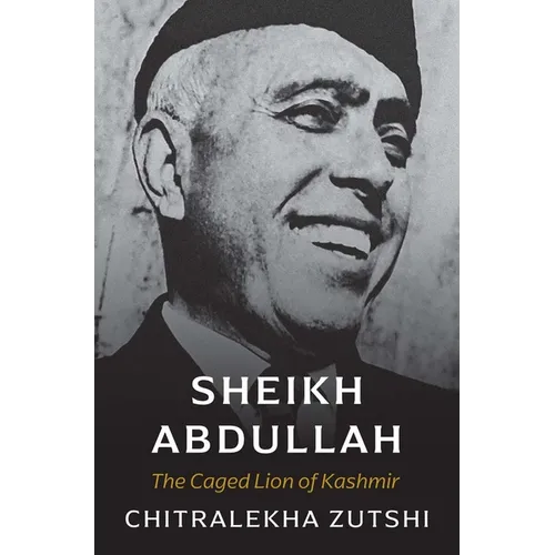 Sheikh Abdullah: The Caged Lion of Kashmir - Hardcover