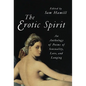 The Erotic Spirit: An Anthology of Poems of Sensuality, Love, and Longing - Paperback