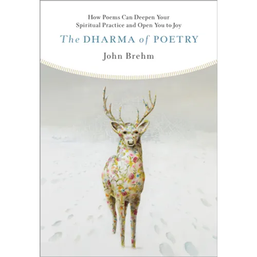 The Dharma of Poetry: How Poems Can Deepen Your Spiritual Practice and Open You to Joy - Paperback