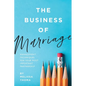 The Business of Marriage: Management Techniques for Your Most Important Partnership - Paperback
