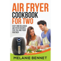 Air Fryer Cookbook for Two: Easy and Delicious Air Fryer Recipes for You and Your Partner - Paperback