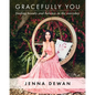 Gracefully You: Finding Beauty and Balance in the Everyday - Hardcover