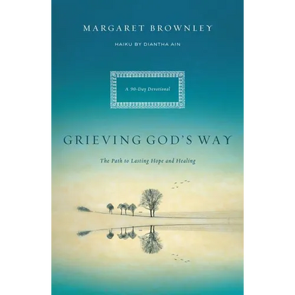 A Grieving God's Way: The Path to Lasting Hope and Healing - Paperback