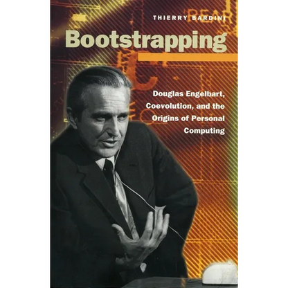 Bootstrapping: Douglas Engelbart, Coevolution, and the Origins of Personal Computing - Paperback