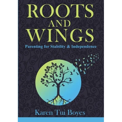 Roots and Wings: Parenting for Stability & Independence - Paperback