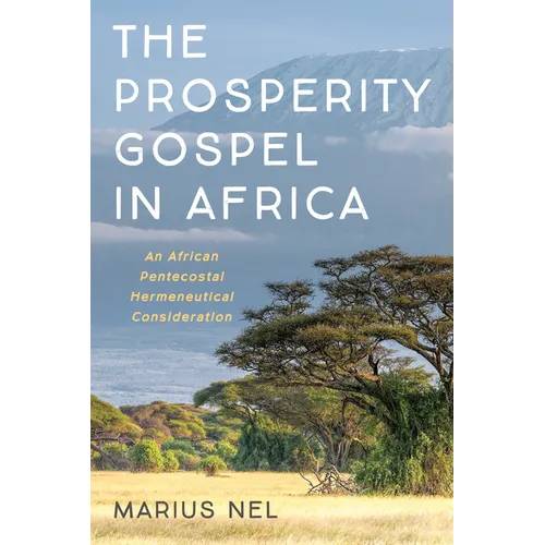 The Prosperity Gospel in Africa: An African Pentecostal Hermeneutical Consideration - Paperback